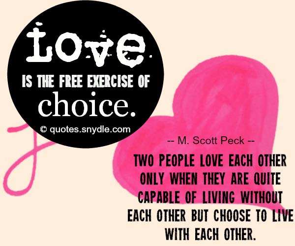 Love is the free exercise of choice. Two people love each other only ...