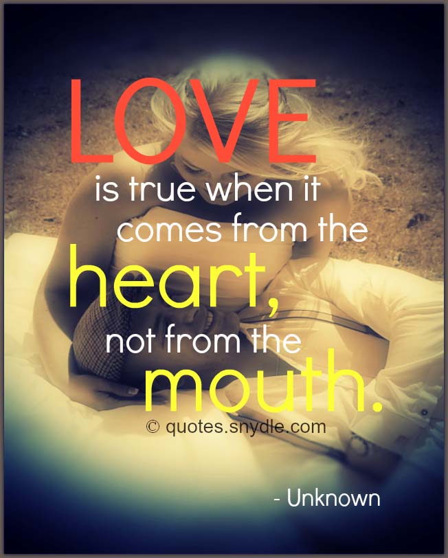 Love is true when it comes from the heart, not from the mouth