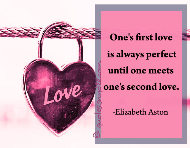 Elizabeth Aston Quote: “One's first love is always perfect until one meets  one's second love.”